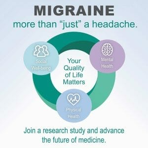 Migraine is more than just a headache. Join a research study and advance the future of medicine.
