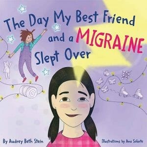 The-Day-My-Best-Friend-and-a-Migraine-Slept-Over by audrey beth stein audrey beth stein